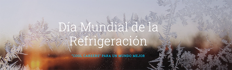 AEFYT, Dia Mundial de la Refrigeración, “COOL CAREERS” Para Un Mundo Mejor